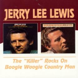Jerry Lee Lewis : The Killer Rocks On - Boogie Woogie Country Man